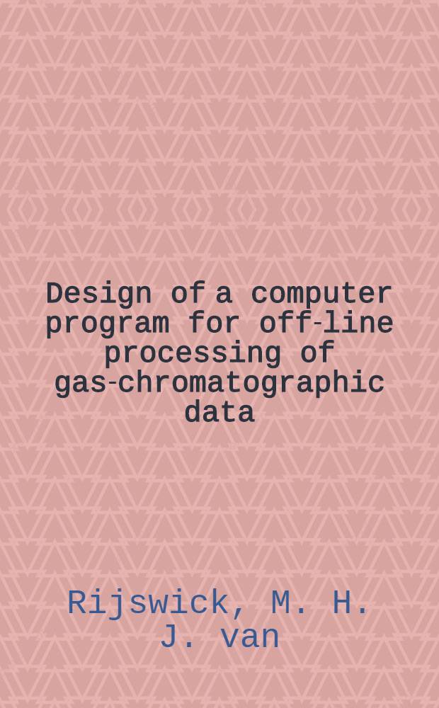 Design of a computer program for off-line processing of gas-chromatographic data : Diss.