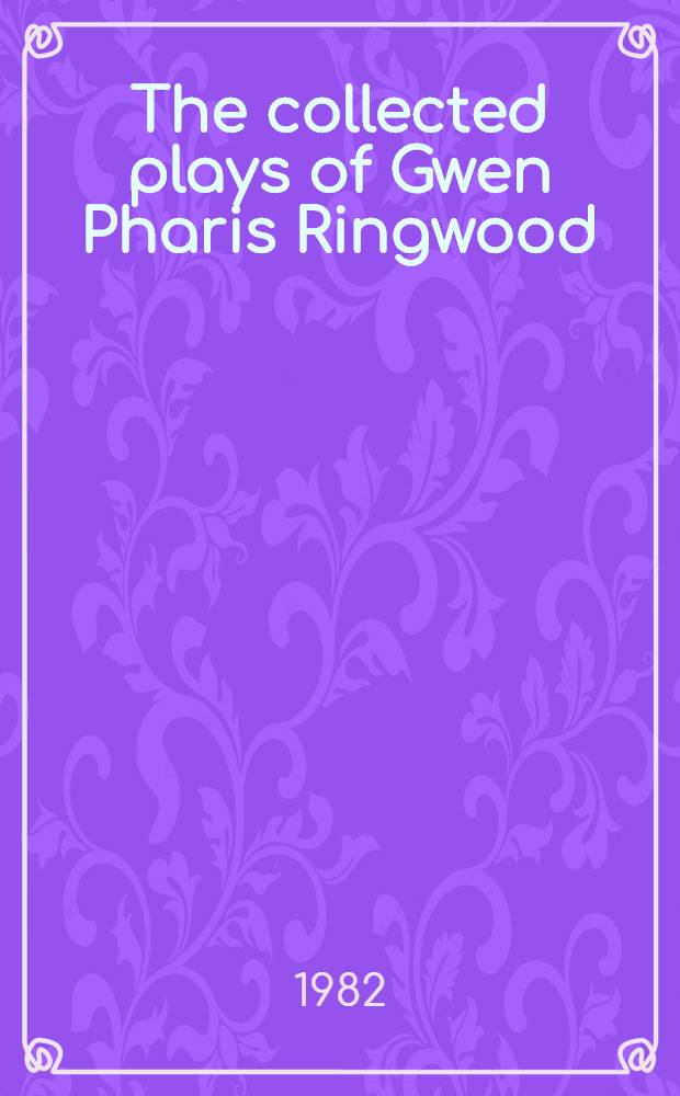 The collected plays of Gwen Pharis Ringwood