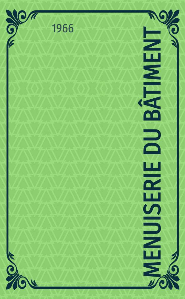 Menuiserie du bâtiment : Technologie professionnelle pratique : Pour lycées techniques, collèges d'enseignement technique, cours professionnels