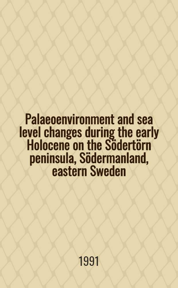 Palaeoenvironment and sea level changes during the early Holocene on the Södertörn peninsula, Södermanland, eastern Sweden : Diss.