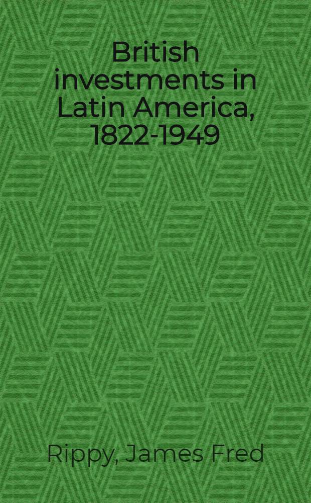 British investments in Latin America, 1822-1949 : A case study in the operations of private enterprise in retarded regions
