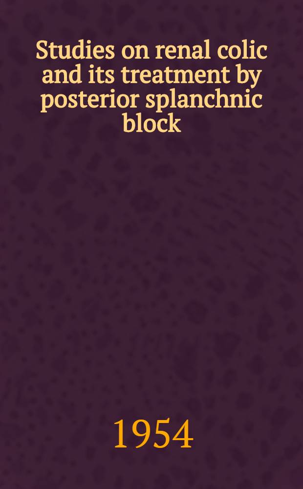 Studies on renal colic and its treatment by posterior splanchnic block