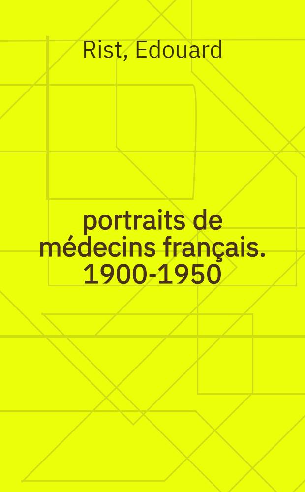 25 portraits de médecins français. 1900-1950