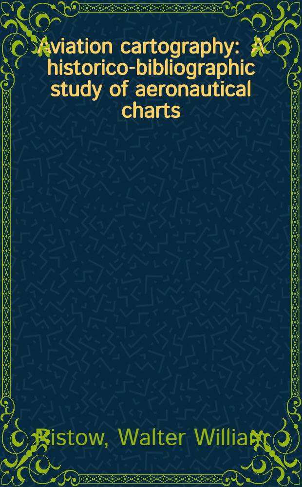 Aviation cartography : A historico-bibliographic study of aeronautical charts