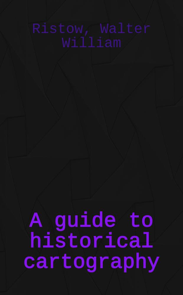 A guide to historical cartography : A selected, annotated list of references on the history of maps and map making