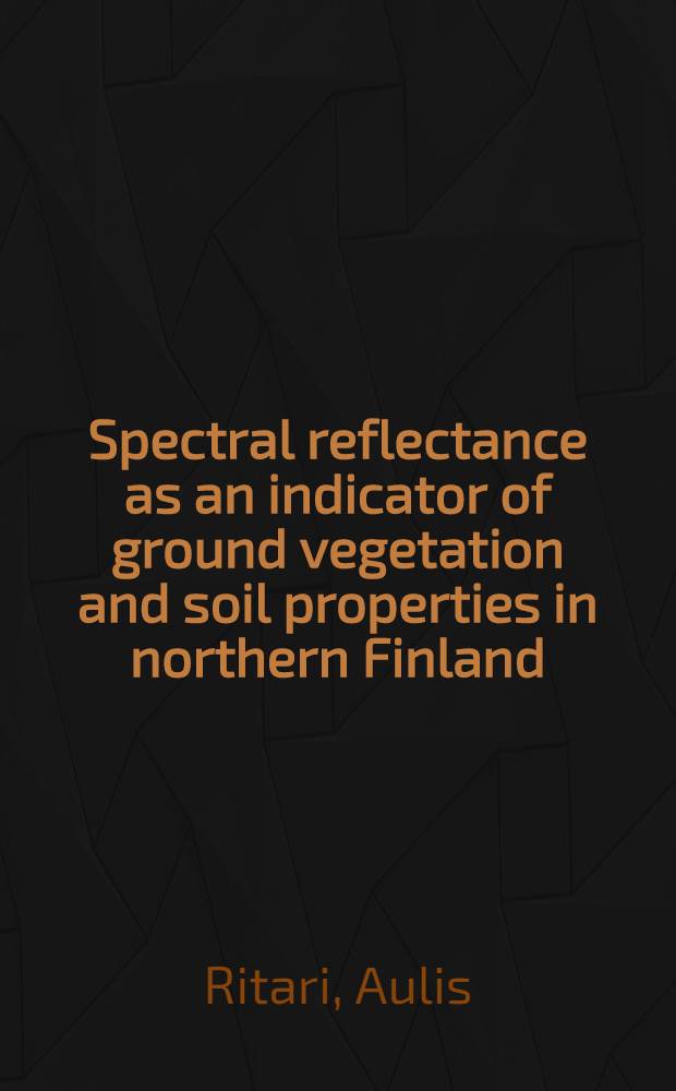 Spectral reflectance as an indicator of ground vegetation and soil properties in northern Finland