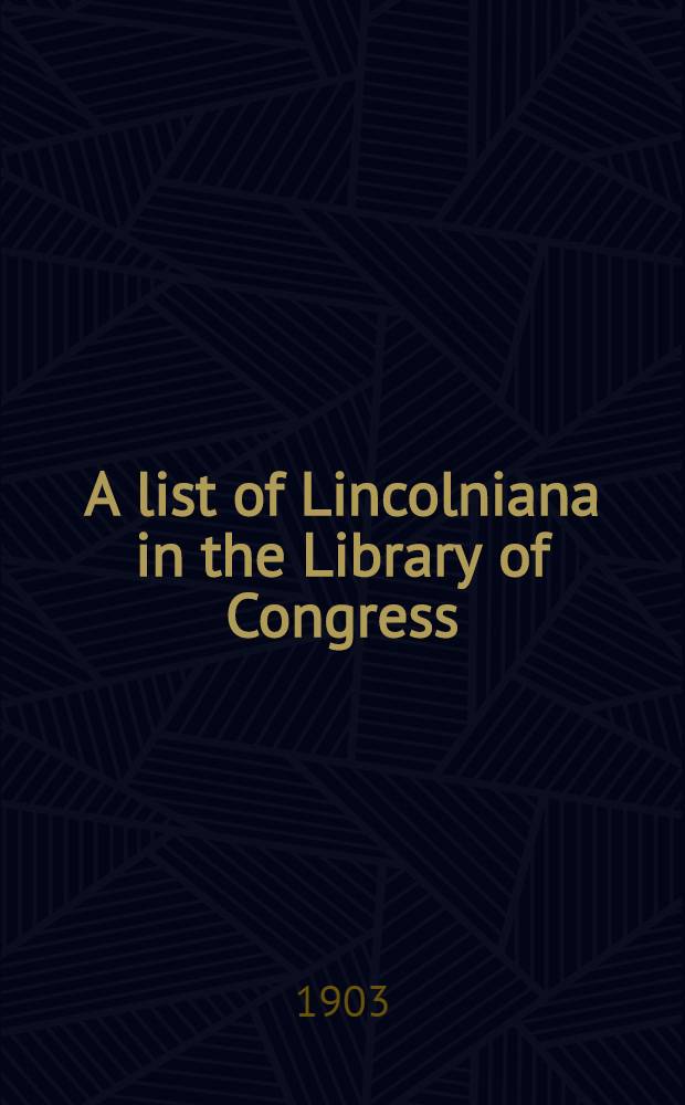 A list of Lincolniana in the Library of Congress