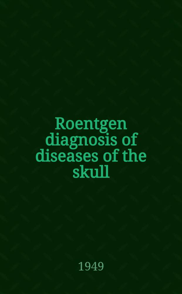 Roentgen diagnosis of diseases of the skull