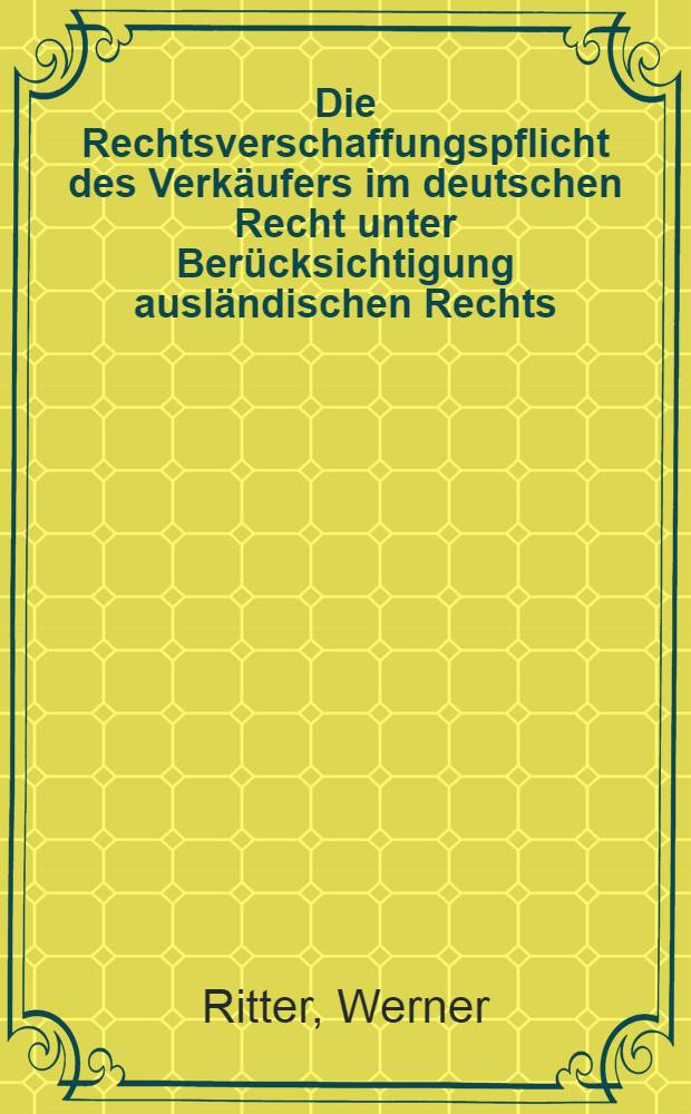 Die Rechtsverschaffungspflicht des Verkäufers im deutschen Recht unter Berücksichtigung ausländischen Rechts : Inaugural-Diss. ... der Georg-August-Universität zu Göttingen