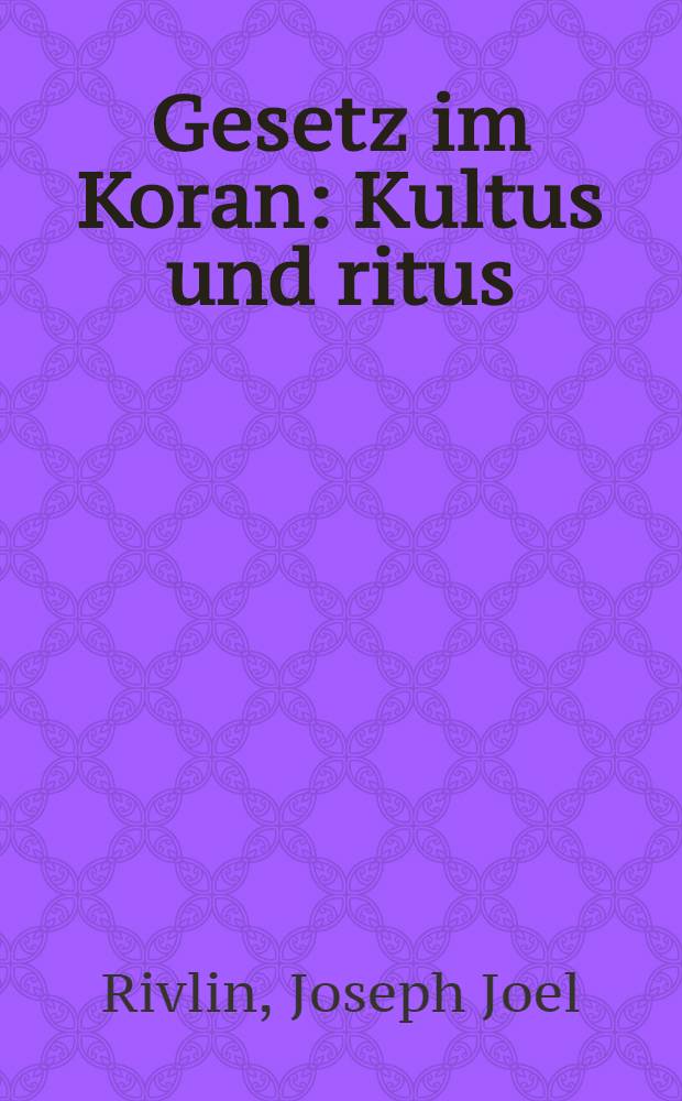 Gesetz im Koran : Kultus und ritus