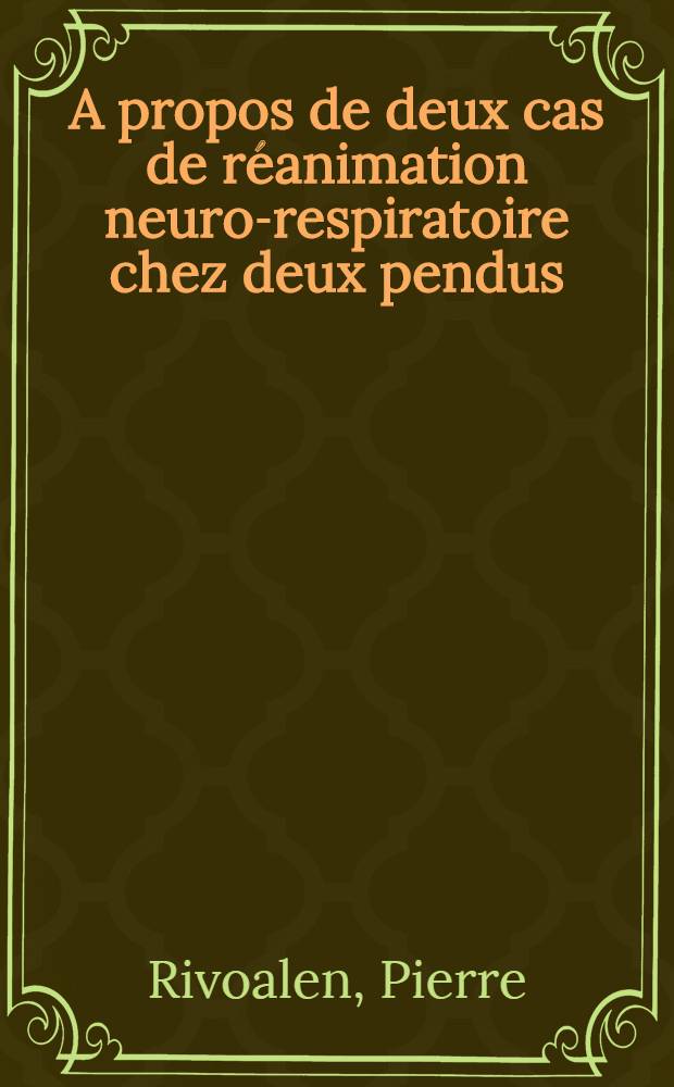 A propos de deux cas de réanimation neuro-respiratoire chez deux pendus : Thèse pour le doctorat en méd. Présentée ..
