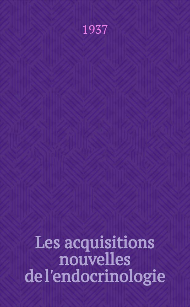 ... Les acquisitions nouvelles de l'endocrinologie