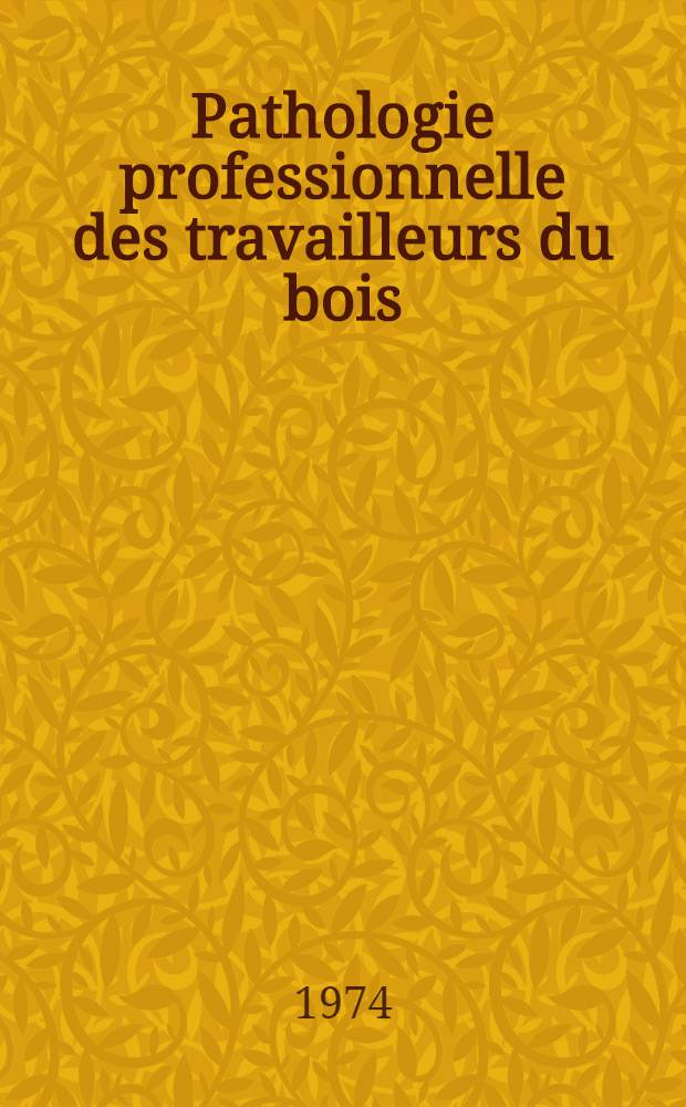 Pathologie professionnelle des travailleurs du bois : Thèse ..