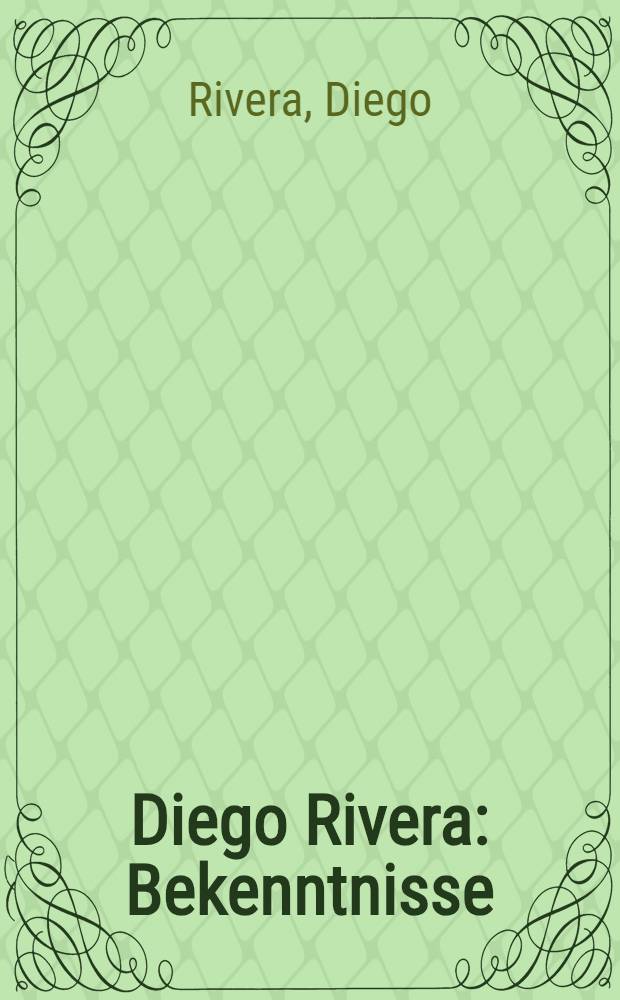 Diego Rivera: Bekenntnisse : ... Autobiographie ...