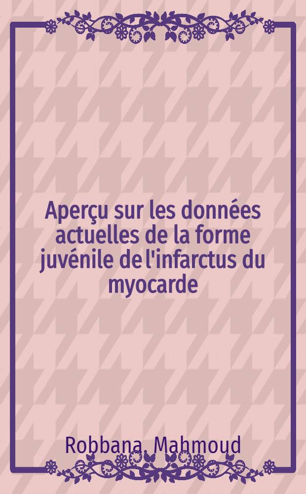 Aperçu sur les données actuelles de la forme juvénile de l'infarctus du myocarde : Thèse pour le doctorat en méd. (diplôme d'État)
