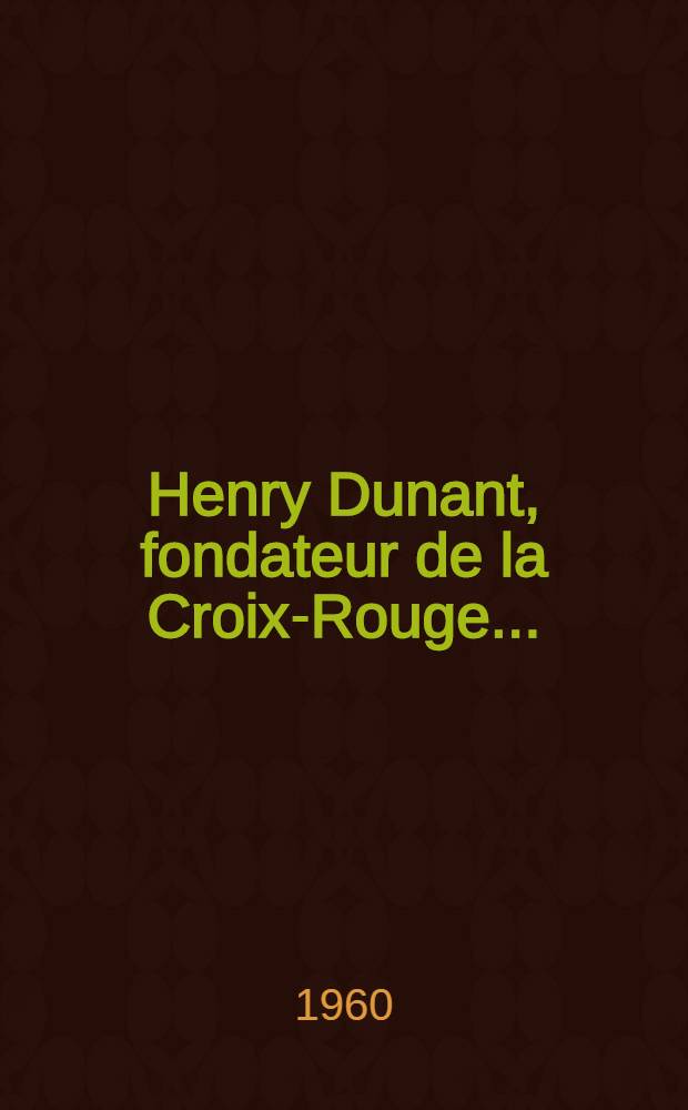 Henry Dunant, fondateur de la Croix-Rouge...