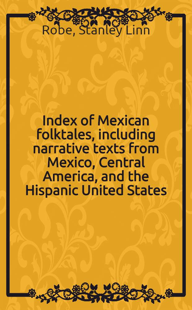 Index of Mexican folktales, including narrative texts from Mexico, Central America, and the Hispanic United States