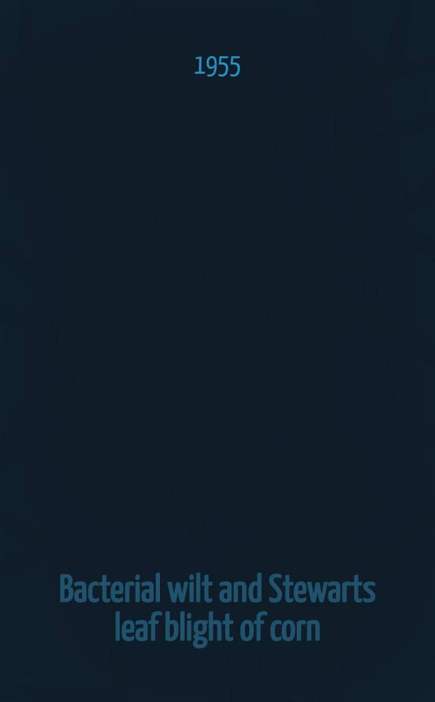 Bacterial wilt and Stewarts leaf blight of corn