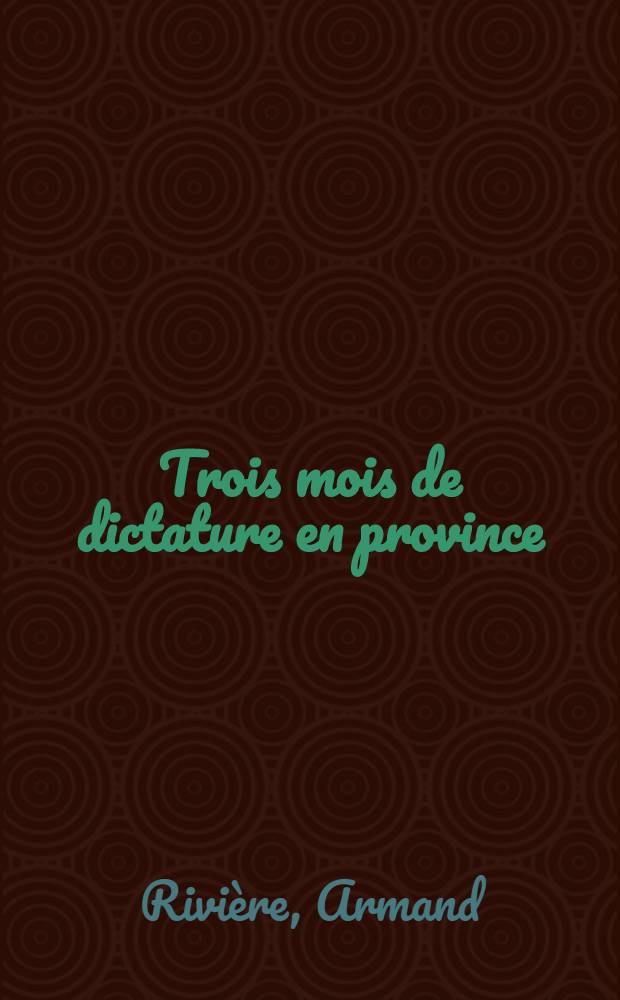 Trois mois de dictature en province : Le gouvernement de la défense nationale à Tours