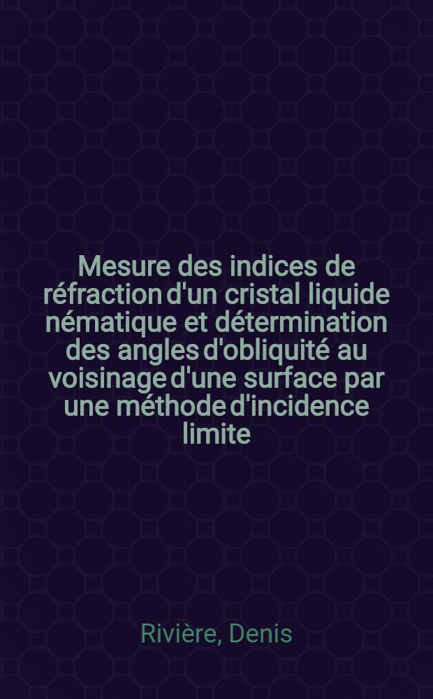 Mesure des indices de réfraction d'un cristal liquide nématique et détermination des angles d'obliquité au voisinage d'une surface par une méthode d'incidence limite : Thèse