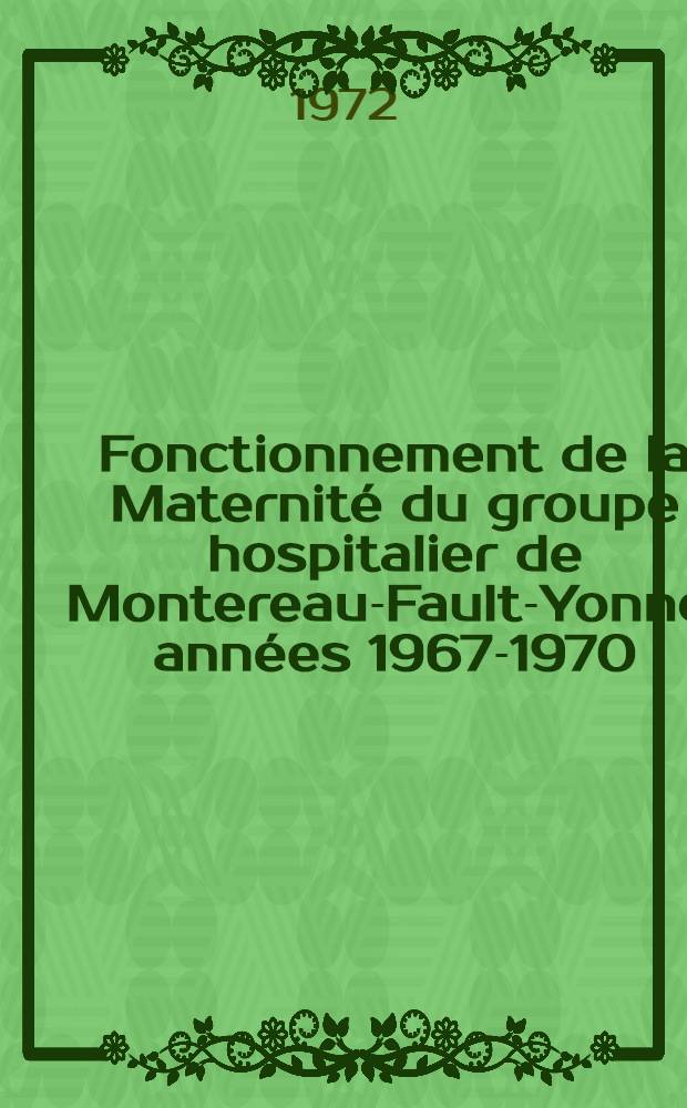 Fonctionnement de la Maternité du groupe hospitalier de Montereau-Fault-Yonne, années 1967-1970 : Thèse ..