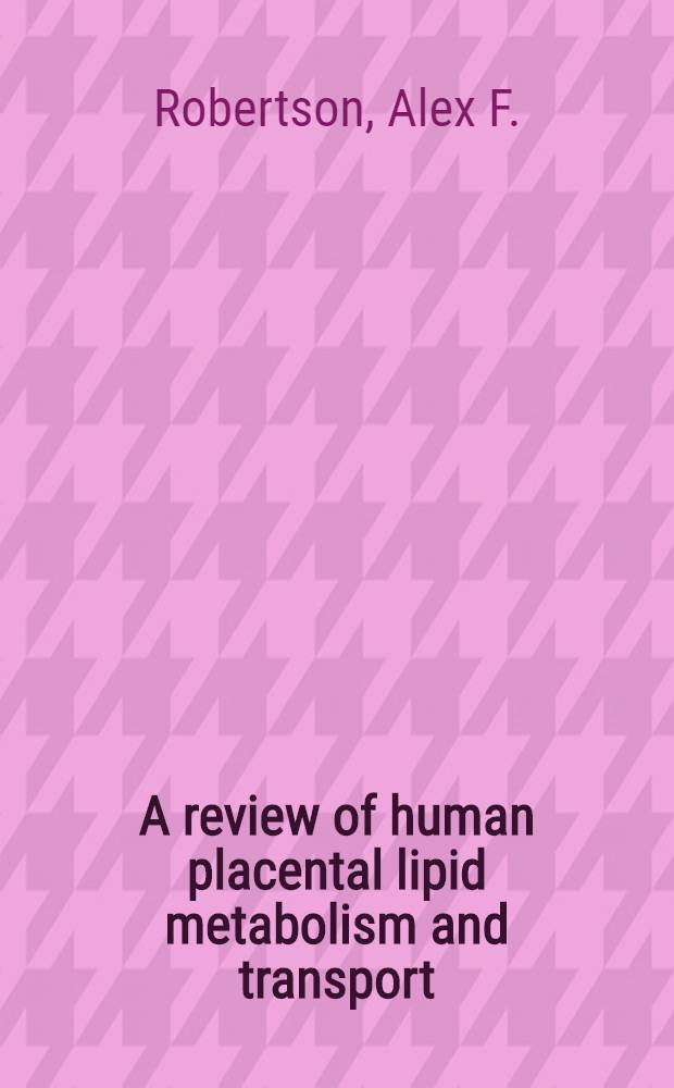 A review of human placental lipid metabolism and transport