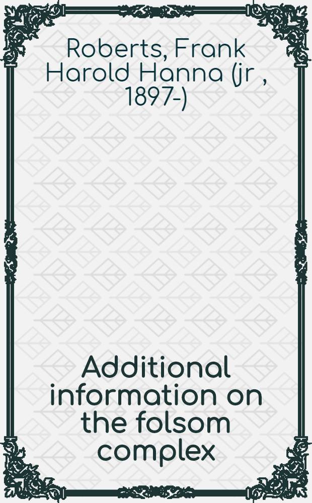 Additional information on the folsom complex : Report on the second season's investigations at the Lindenmeier site in northern Colorado ..