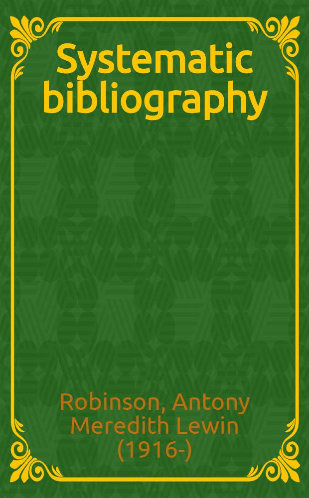 Systematic bibliography : A practical guide to the work of compilation