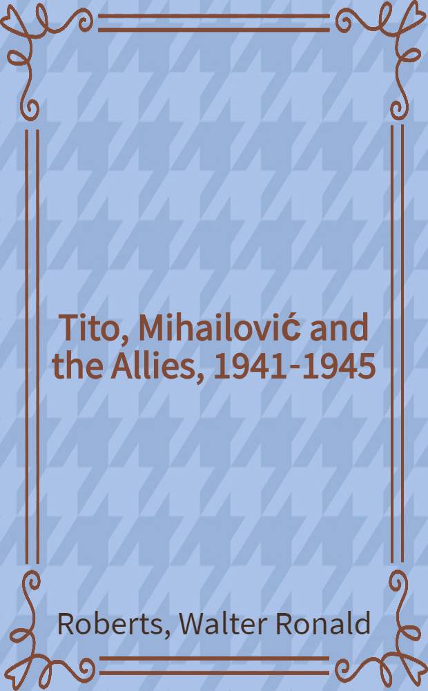 Tito, Mihailović and the Allies, 1941-1945