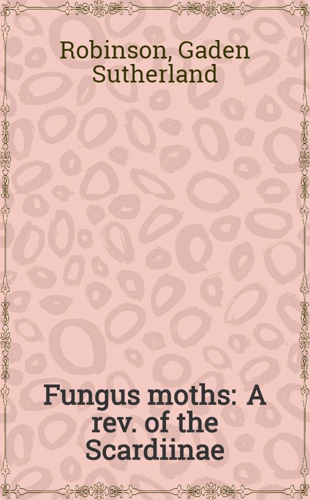 Fungus moths : A rev. of the Scardiinae (Lepidoptera: Tineidae)