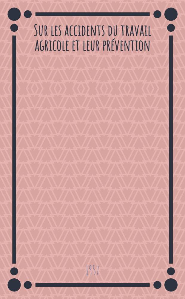 Sur les accidents du travail agricole et leur prévention : Thèse présentée ... pour obtenir le grade de docteur en méd