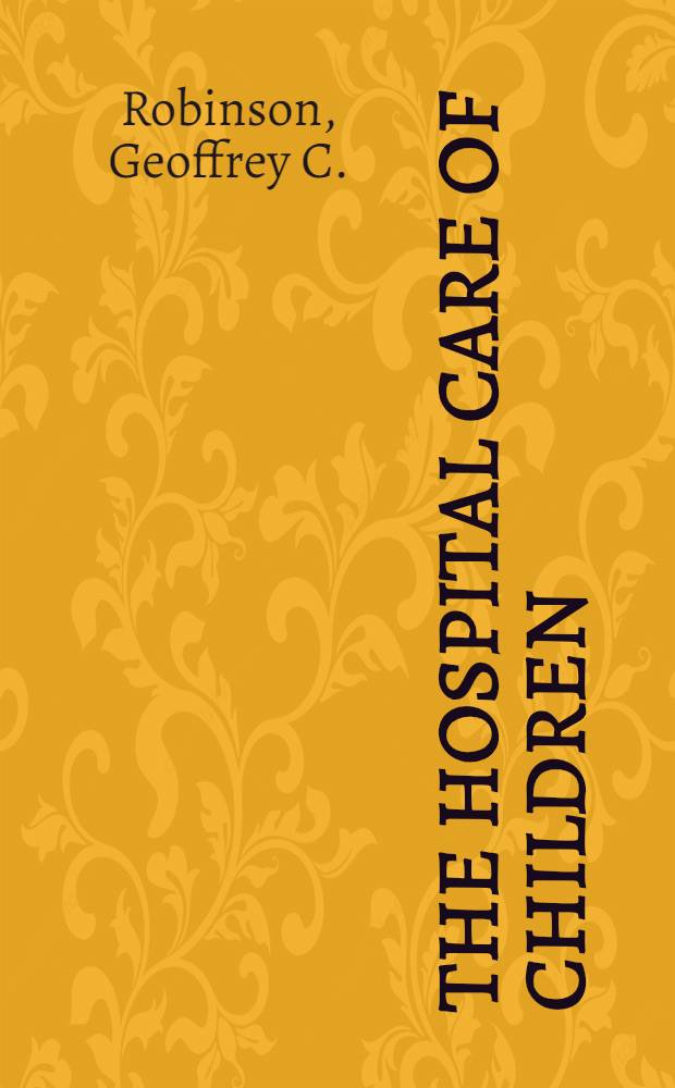 The hospital care of children : A rev. of contemporary iss