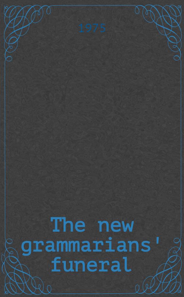 The new grammarians' funeral : A critique of Noam Chomsky's linguistics