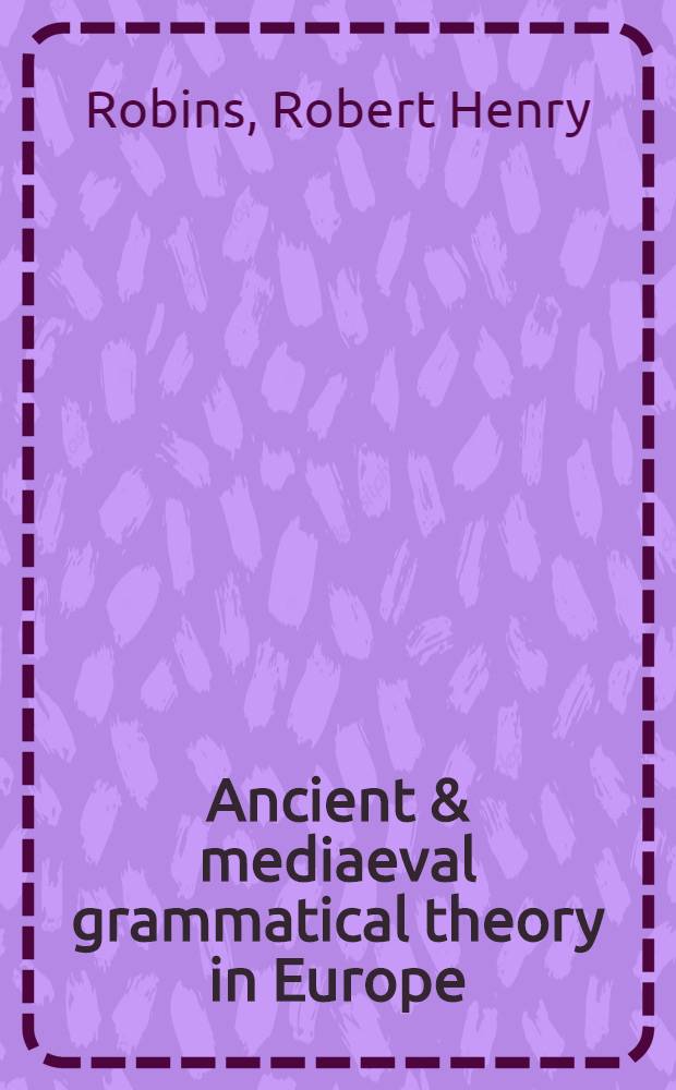 Ancient & mediaeval grammatical theory in Europe : With particular ref. to mod. ling. doctrine