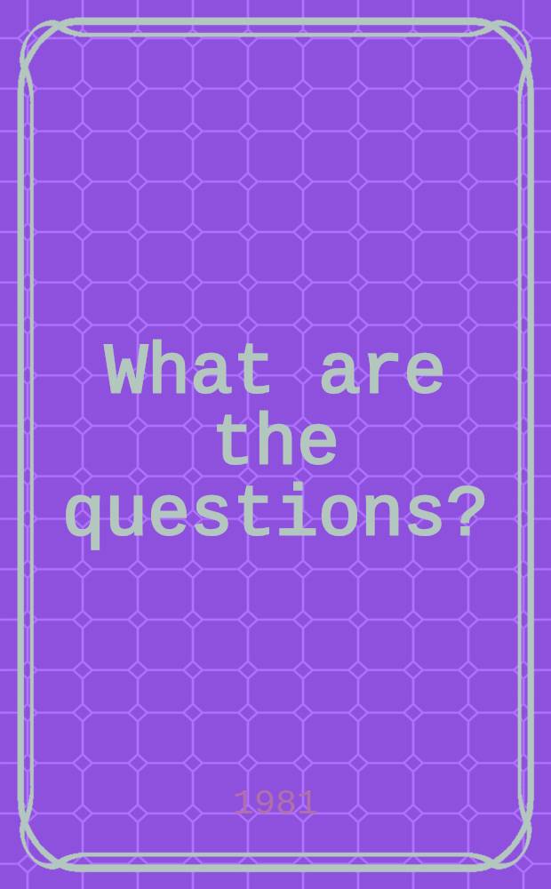 What are the questions? : And other essays : Further contributions to mod. economics