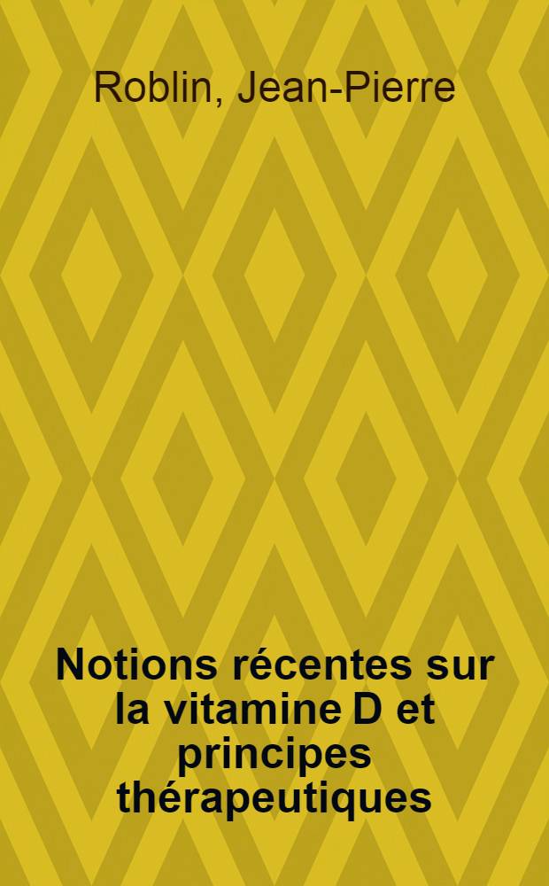 Notions récentes sur la vitamine D et principes thérapeutiques : Thèse ..