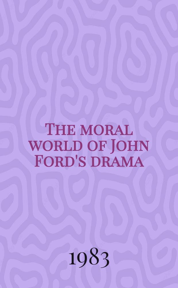 The moral world of John Ford's drama