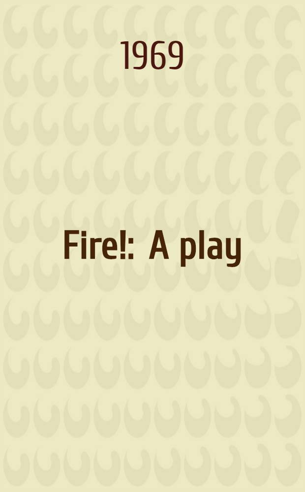 Fire! : A play