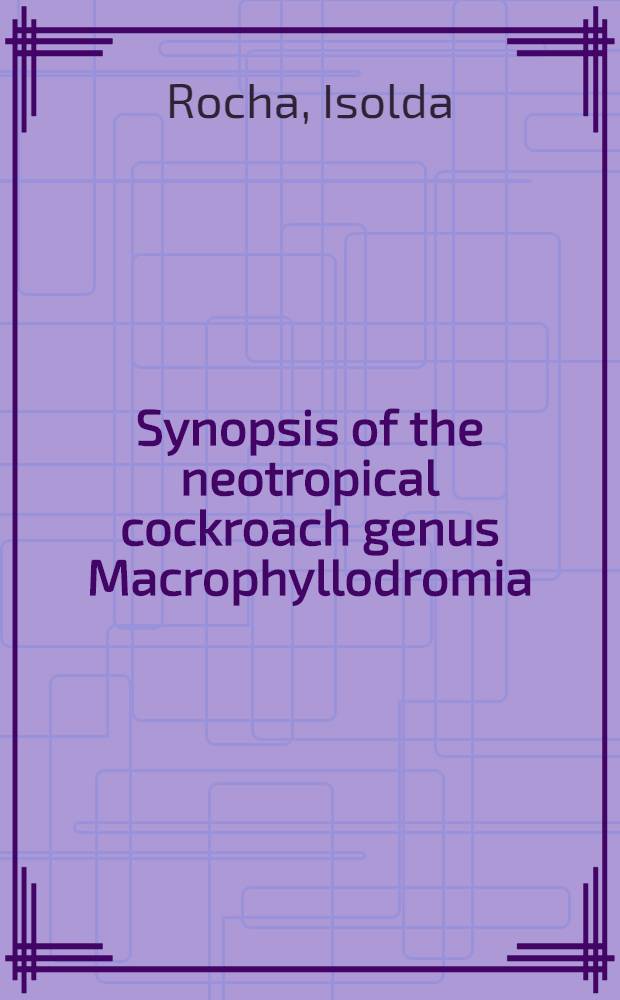Synopsis of the neotropical cockroach genus Macrophyllodromia (Orthoptera: Blattoidea, Epilampridae)