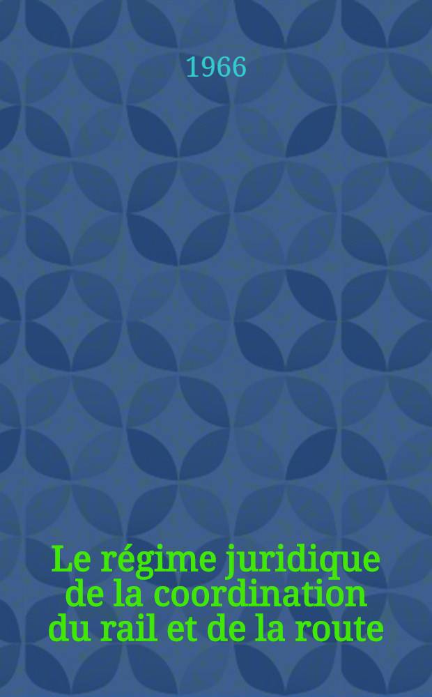 Le régime juridique de la coordination du rail et de la route : Thèse ..