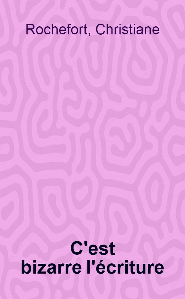 C'est bizarre l'écriture : Récit
