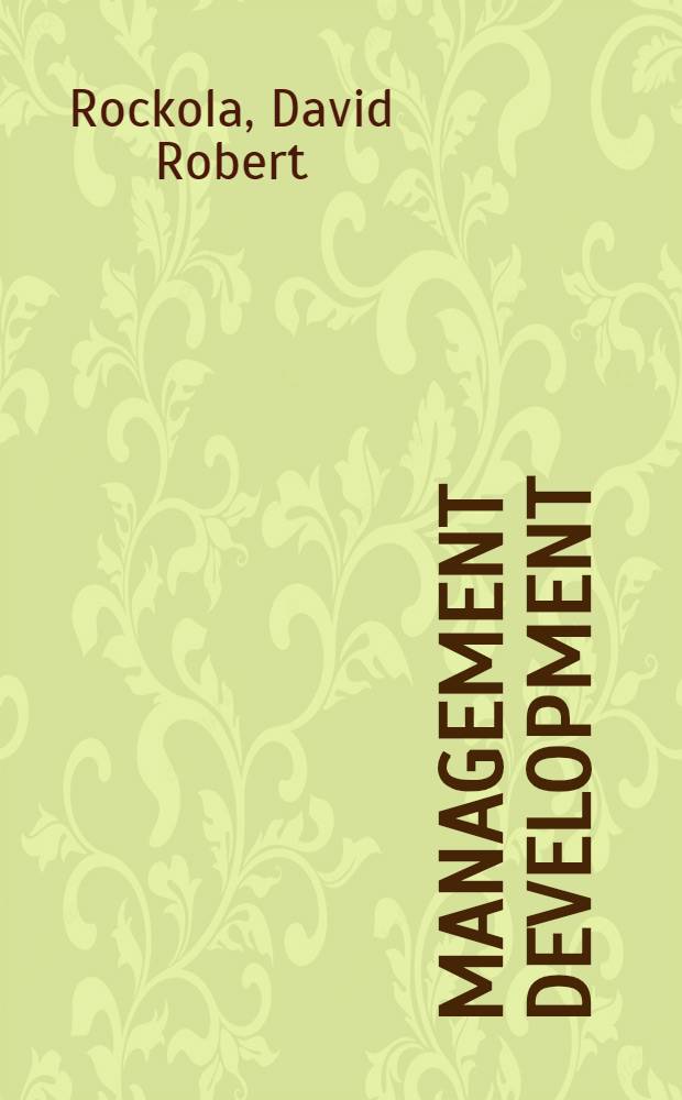 Management development : Grundlagen und Methoden der innerbetrieblichen F&ouml;rderung von F&uuml;hrungskr&auml;ften in den USA : Inaug.-Diss. ... der ... Univ. zi M&uuml;nchen