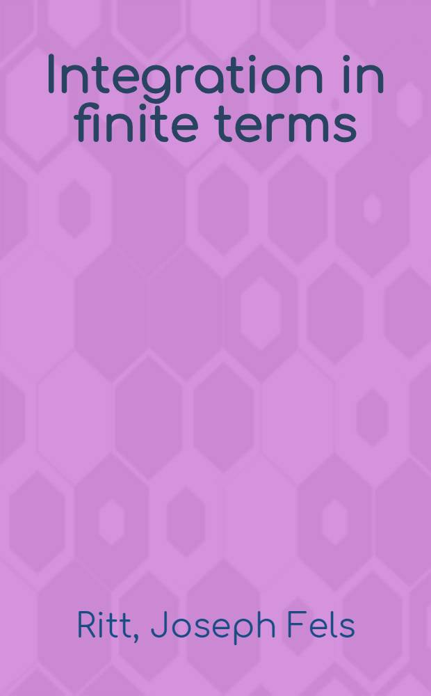 Integration in finite terms : Liouville's theory of elementary methods