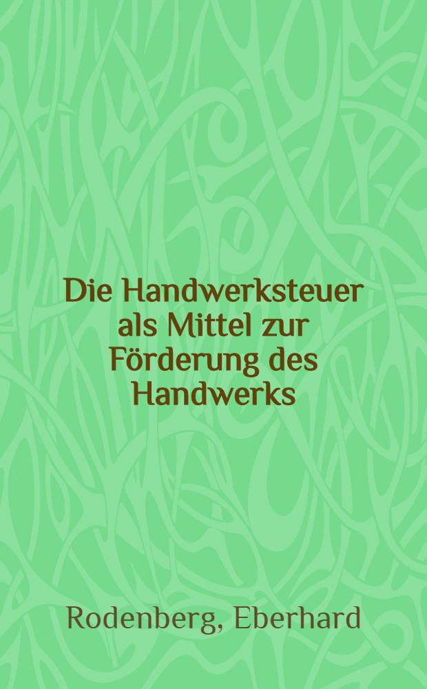 Die Handwerksteuer als Mittel zur Förderung des Handwerks