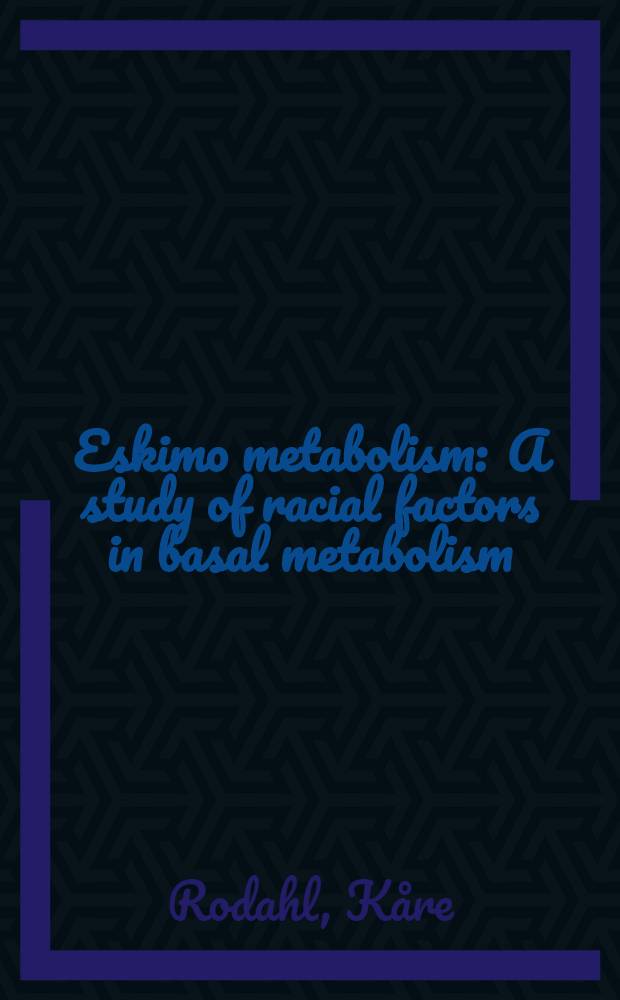Eskimo metabolism : A study of racial factors in basal metabolism