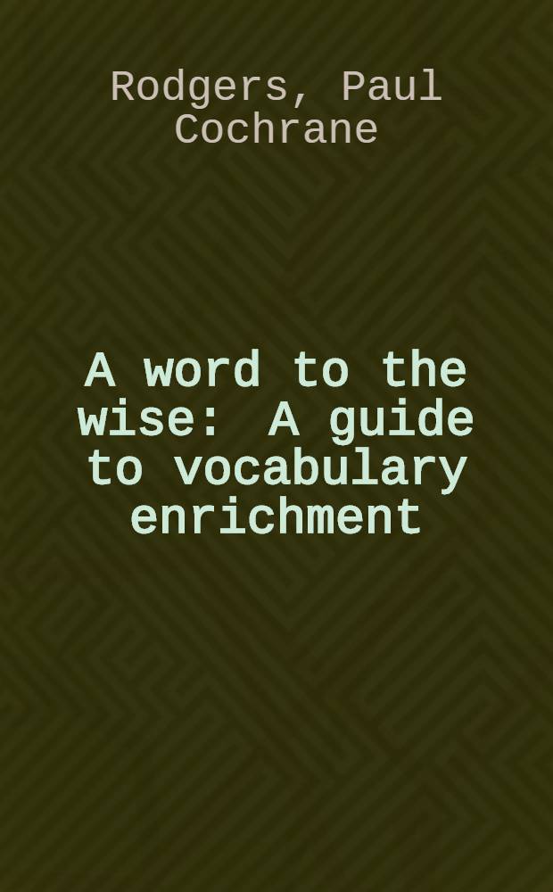 A word to the wise : A guide to vocabulary enrichment