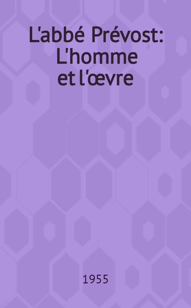 L'abbé Prévost : L'homme et l'œvre