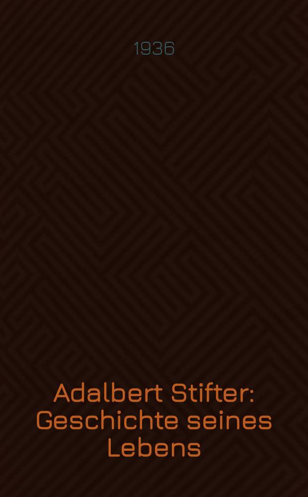 Adalbert Stifter : Geschichte seines Lebens