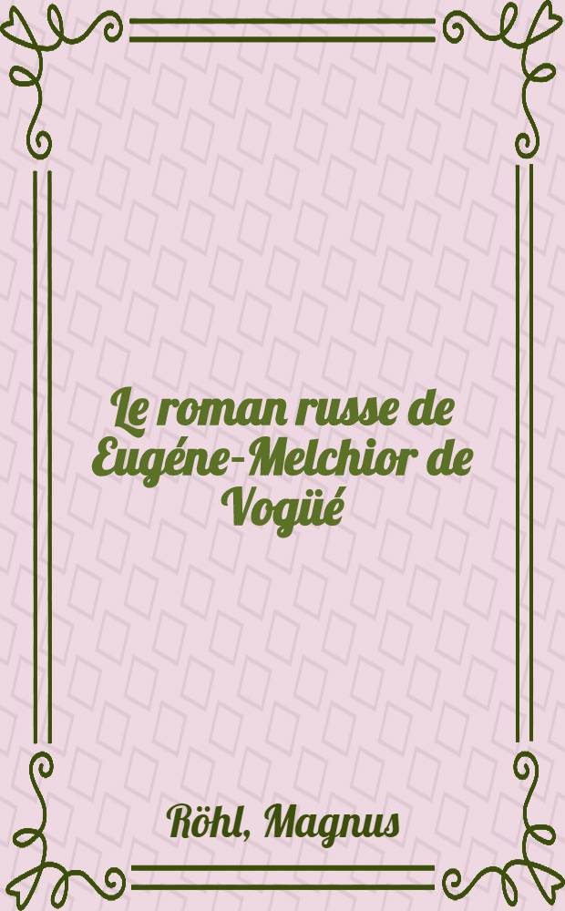 Le roman russe de Eugéne-Melchior de Vogüé : Étude préliminaire