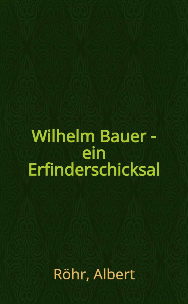 Wilhelm Bauer - ein Erfinderschicksal : Zu seinem 100. Todestag